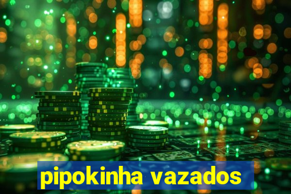 pipokinha vazados